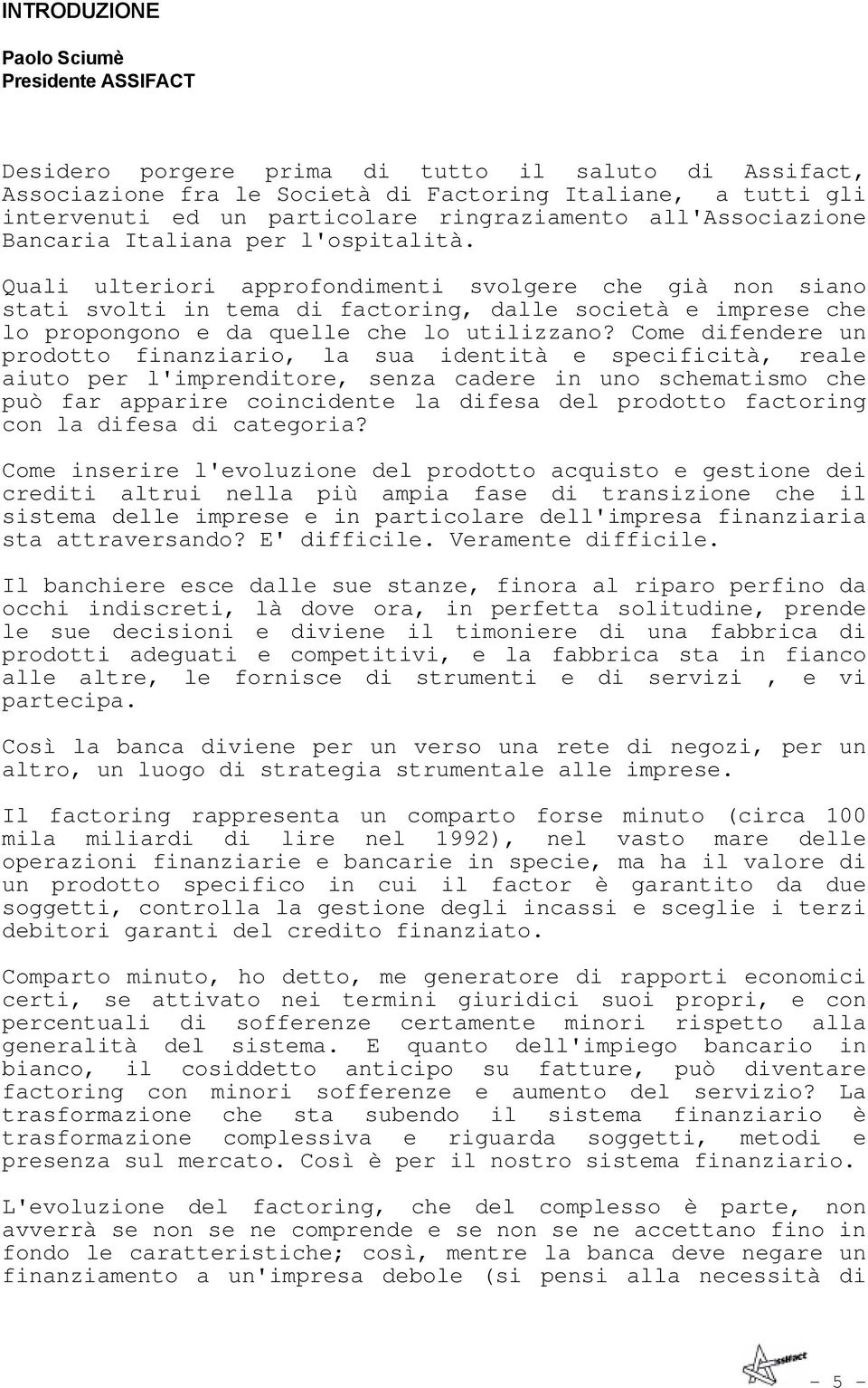 Quali ulteriori approfondimenti svolgere che già non siano stati svolti in tema di factoring, dalle società e imprese che lo propongono e da quelle che lo utilizzano?