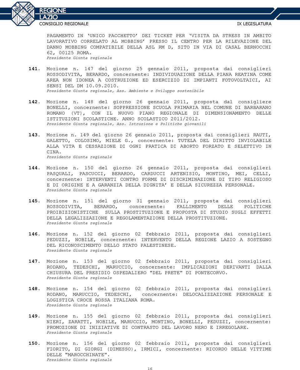 147 del giorno 25 gennaio 2011, proposta dai consiglieri ROSSODIVITA, BERARDO, concernente: INDIVIDUAZIONE DELLA PIANA REATINA COME AREA NON IDONEA A COSTRUZIONE ED ESERCIZIO DI IMPIANTI