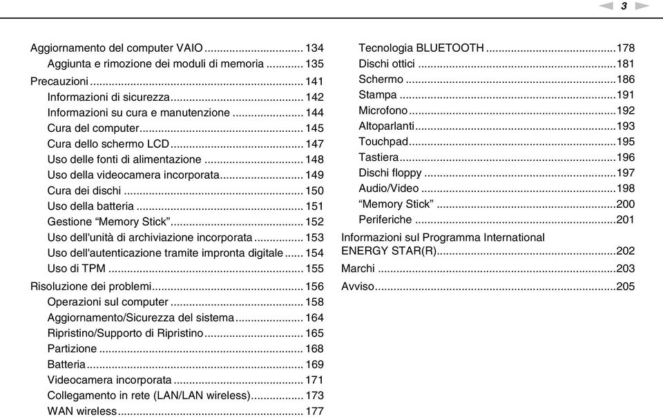 .. 151 Gestione Memory Stick... 152 Uso dell'unità di archiviazione incorporata... 153 Uso dell'autenticazione tramite impronta digitale... 154 Uso di TPM... 155 Risoluzione dei problemi.