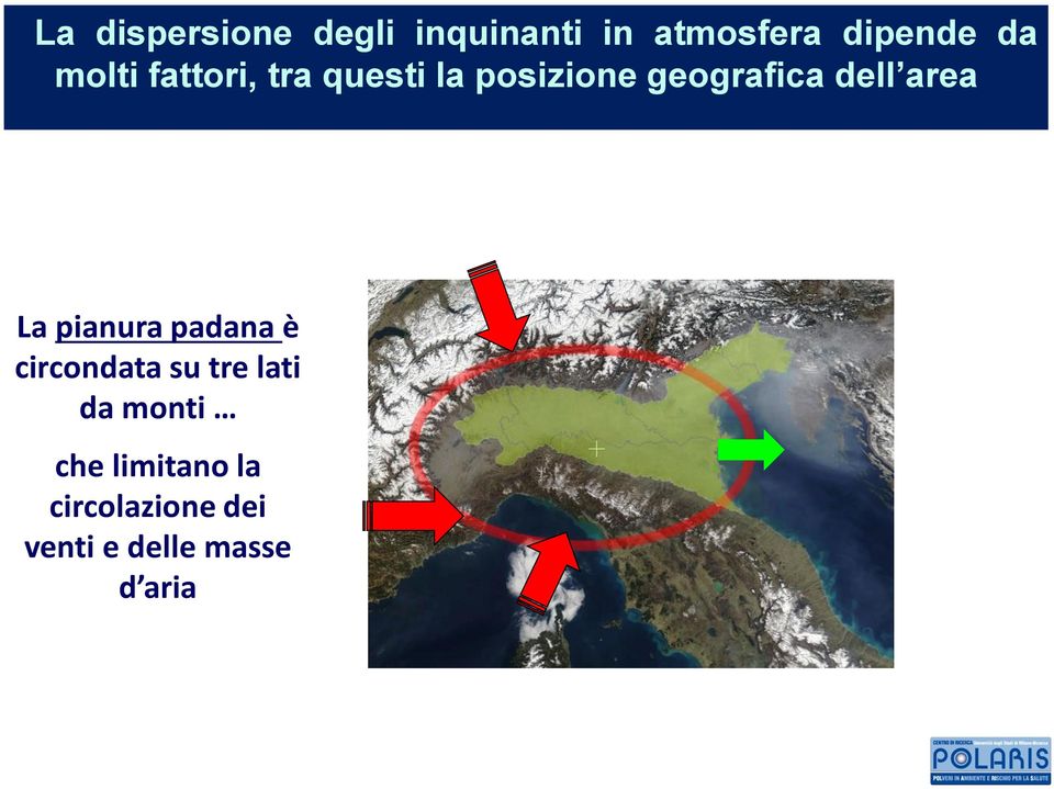 area La pianura padana è circondata su tre lati da monti