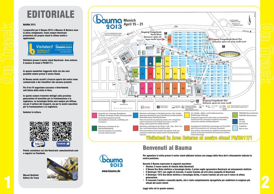 In questa newsletter leggerete tutto ciò che sarà possibile vedere presso il nostro Stand. Al Bauma sarete accolti a braccia aperte dal nostro team commerciale e dai rivenditori che saranno presenti.