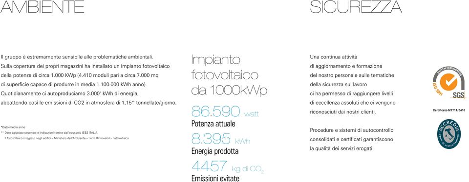 000 * kwh di energia, Impianto fotovoltaico da 1000kWp Una continua attività di aggiornamento e formazione del nostro personale sulle tematiche della sicurezza sul lavoro ci ha permesso di