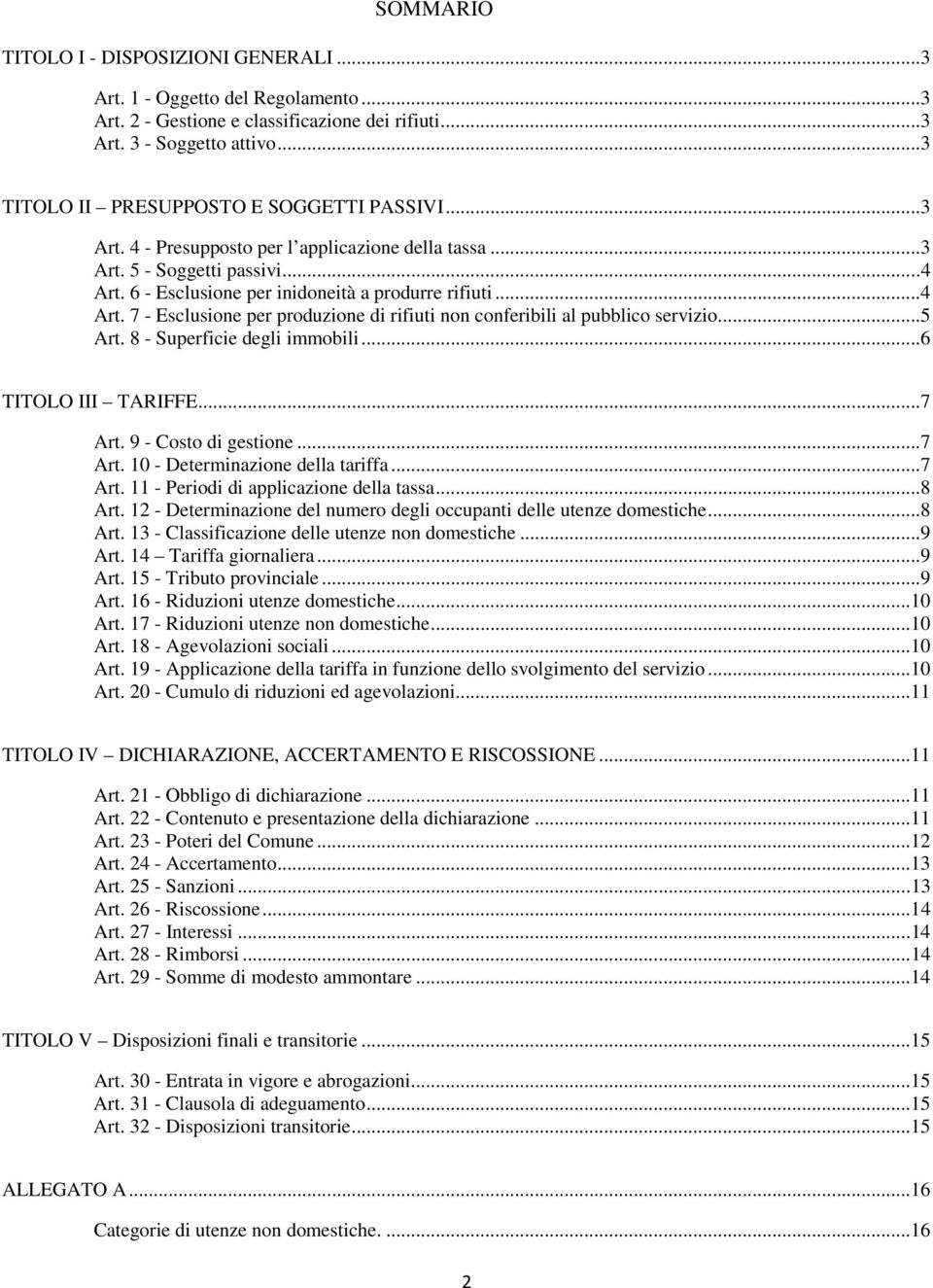 6 - Esclusione per inidoneità a produrre rifiuti...4 Art. 7 - Esclusione per produzione di rifiuti non conferibili al pubblico servizio...5 Art. 8 - Superficie degli immobili...6 TITOLO III TARIFFE.