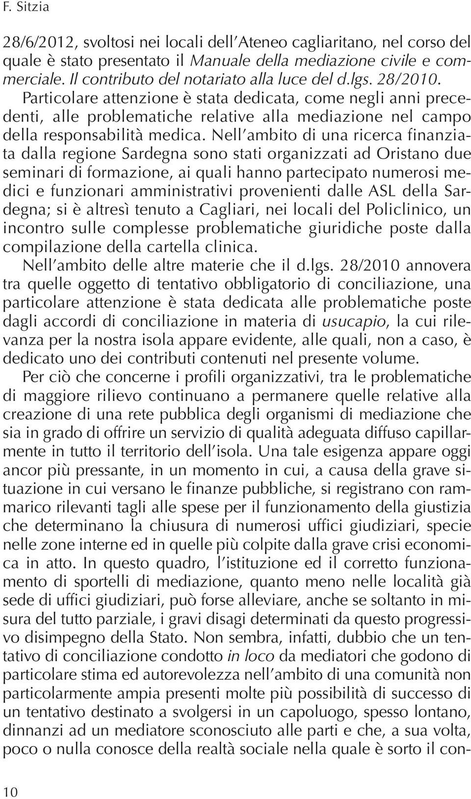 Nell ambito di una ricerca finanziata dalla regione Sardegna sono stati organizzati ad Oristano due seminari di formazione, ai quali hanno partecipato numerosi medici e funzionari amministrativi