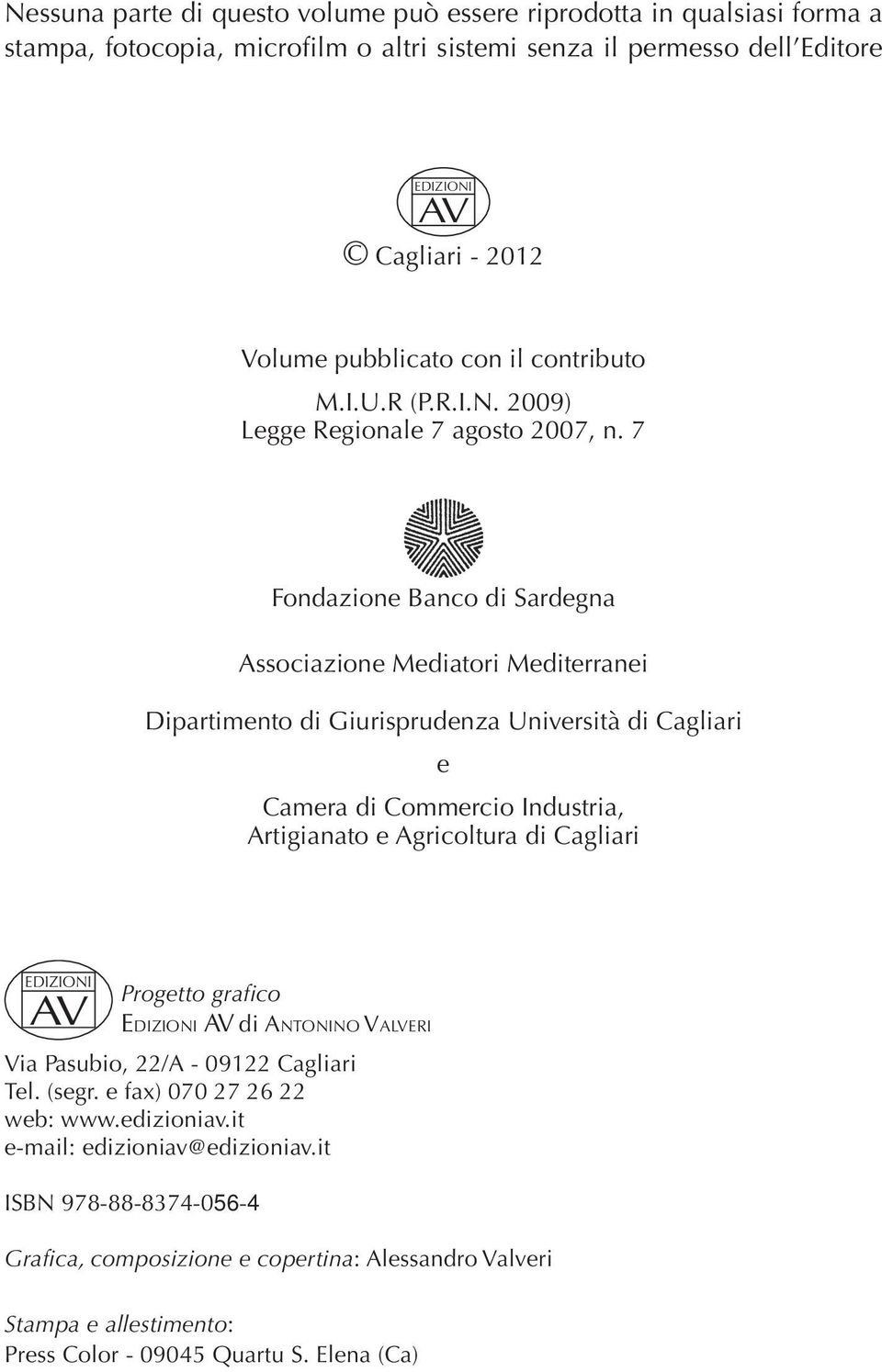 7 Fondazione Banco di Sardegna Associazione Mediatori Mediterranei Dipartimento di Giurisprudenza Università di Cagliari e Camera di Commercio Industria, Artigianato e Agricoltura di Cagliari
