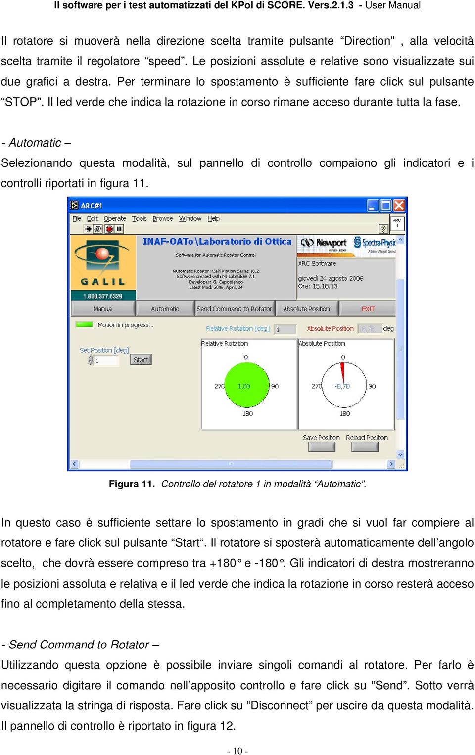 - Automatic Selezionando questa modalità, sul pannello di controllo compaiono gli indicatori e i controlli riportati in figura 11. Figura 11. Controllo del rotatore 1 in modalità Automatic.