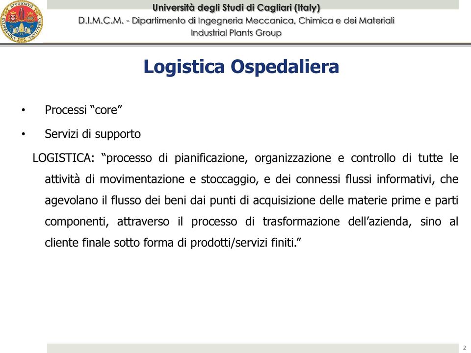 informativi, che agevolano il flusso dei beni dai punti di acquisizione delle materie prime e parti