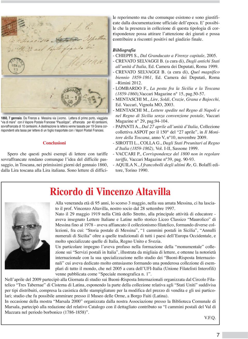 E possibile che la presenza in collezione di questa tipologia di corrispondenze possa attirare l attenzione dei giurati e possa contribuire a riscontri positivi nel giudizio finale. 1860, 7 gennaio.