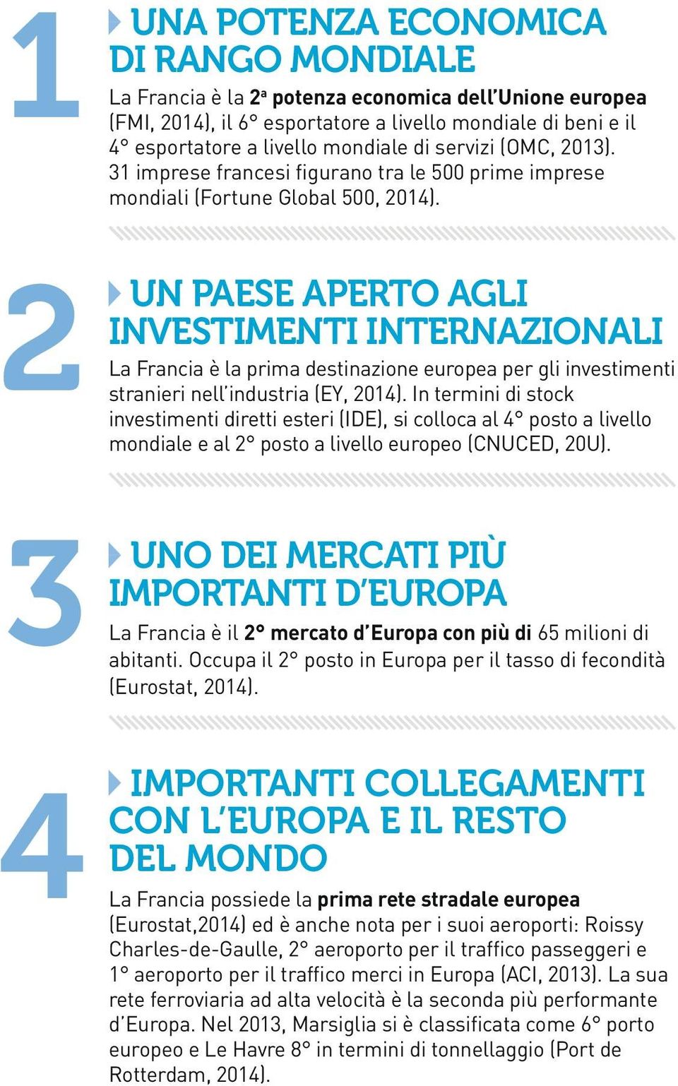 2 UN PAESE APERTO AGLI INVESTIMENTI INTERNAZIONALI La Francia è la prima destinazione europea per gli investimenti stranieri nell industria (EY, 2014).