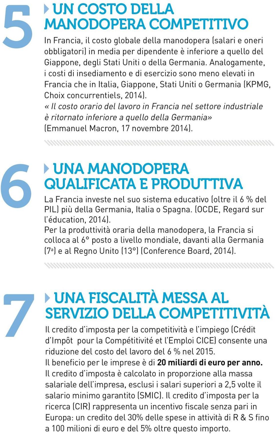 «Il costo orario del lavoro in Francia nel settore industriale è ritornato inferiore a quello della Germania» (Emmanuel Macron, 17 novembre 2014).