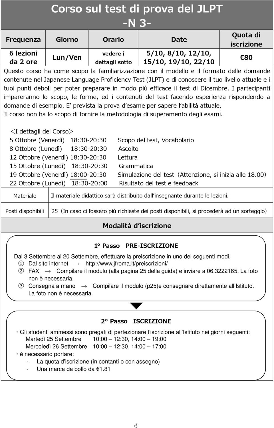 modo più efficace il test di Dicembre. I partecipanti impareranno lo scopo, le forme, ed i contenuti del test facendo esperienza rispondendo a domande di esempio.