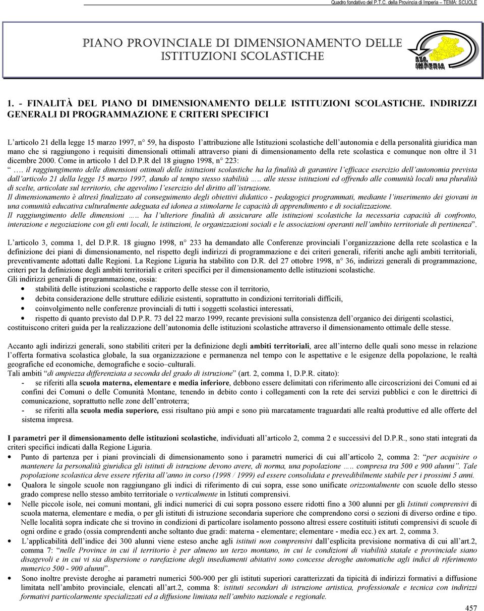 giuridica man mano che si raggiungono i requisiti dimensionali ottimali attraverso piani di dimensionamento della rete scolastica e comunque non oltre il 31 dicembre 2000. Come in articolo 1 del D.P.