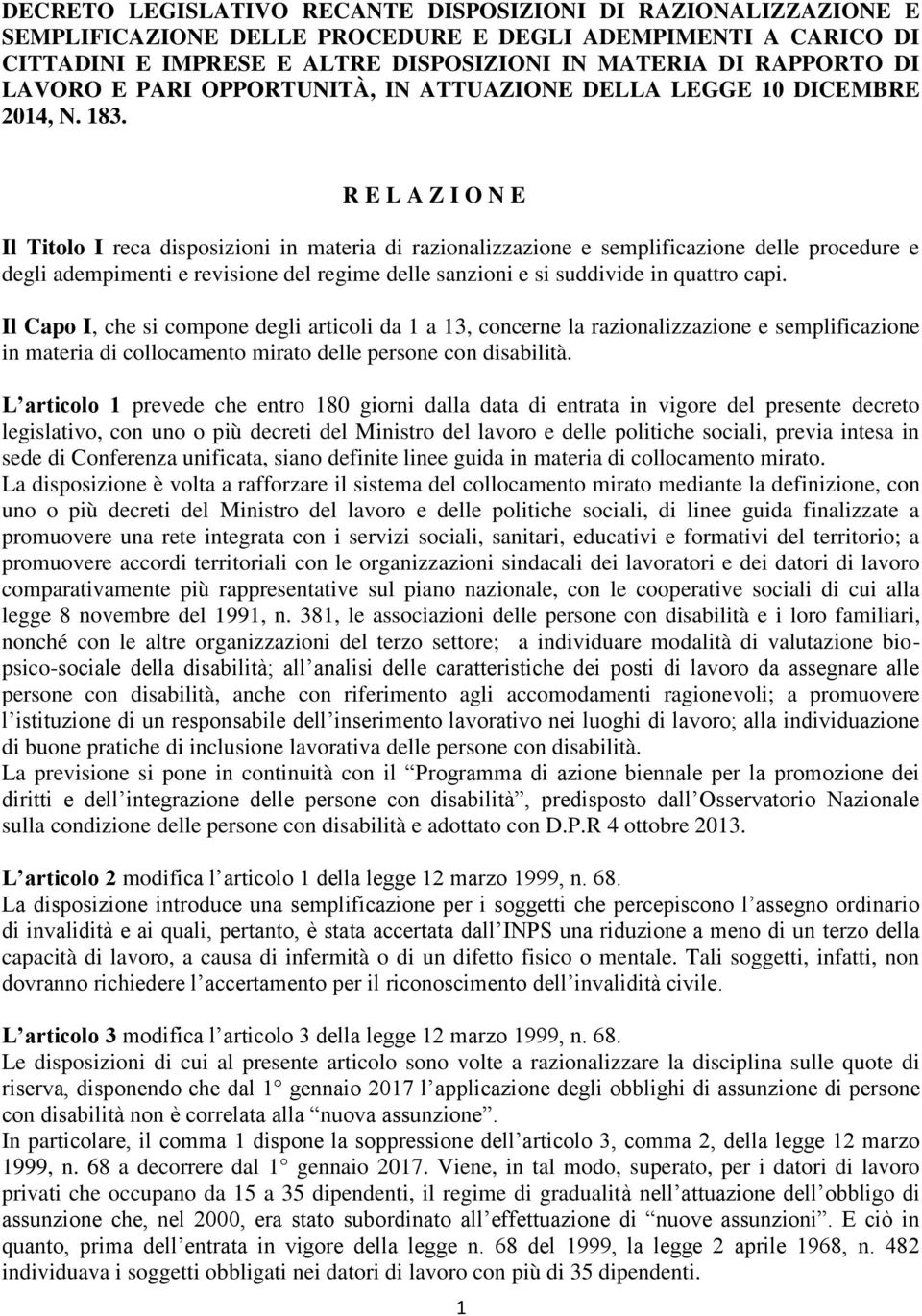 R E L A Z I O N E Il Titolo I reca disposizioni in materia di razionalizzazione e semplificazione delle procedure e degli adempimenti e revisione del regime delle sanzioni e si suddivide in quattro