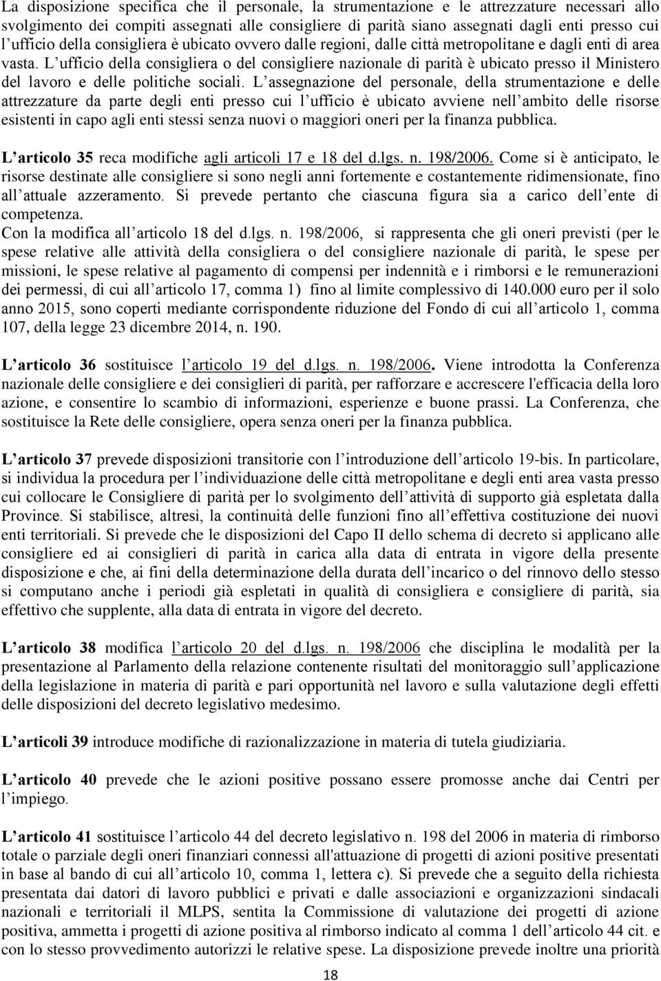 L ufficio della consigliera o del consigliere nazionale di parità è ubicato presso il Ministero del lavoro e delle politiche sociali.