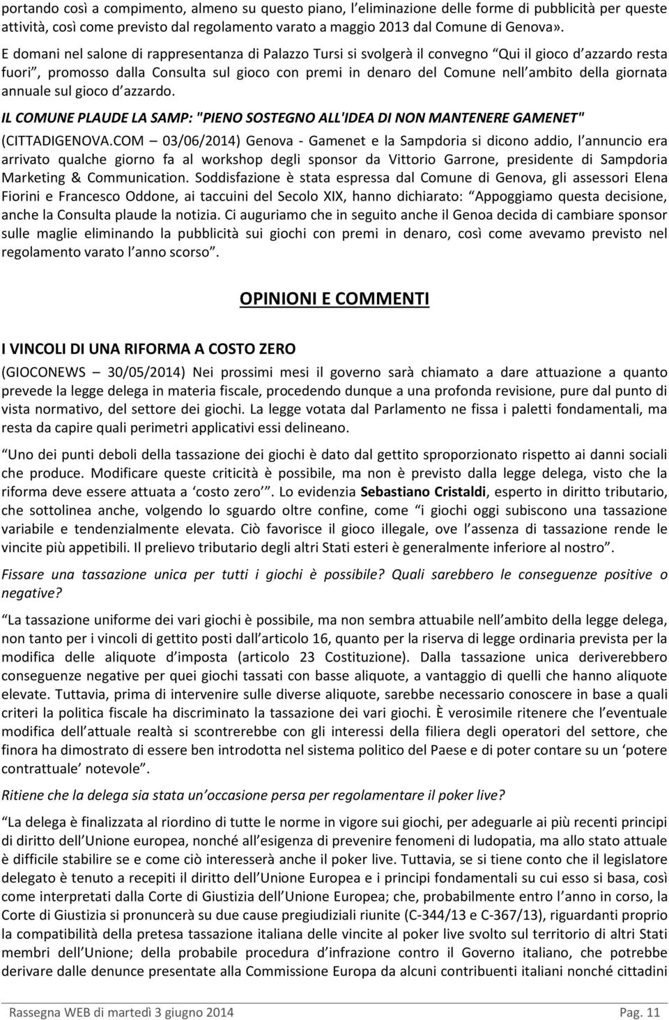 giornata annuale sul gioco d azzardo. IL COMUNE PLAUDE LA SAMP: "PIENO SOSTEGNO ALL'IDEA DI NON MANTENERE GAMENET" (CITTADIGENOVA.