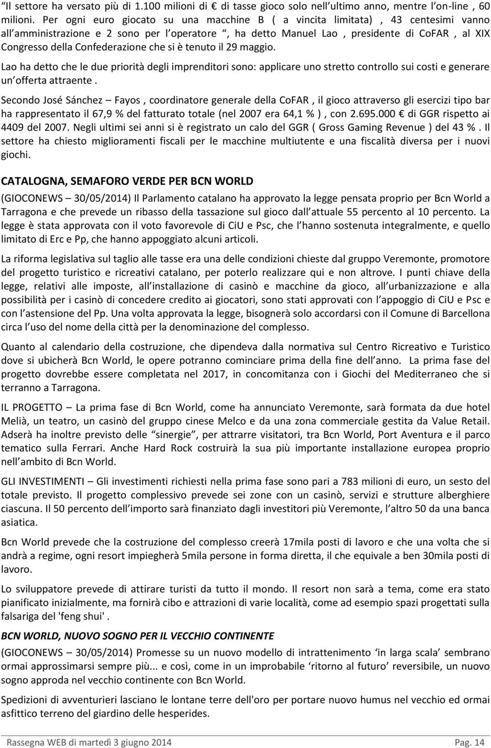 Confederazione che si è tenuto il 29 maggio. Lao ha detto che le due priorità degli imprenditori sono: applicare uno stretto controllo sui costi e generare un offerta attraente.