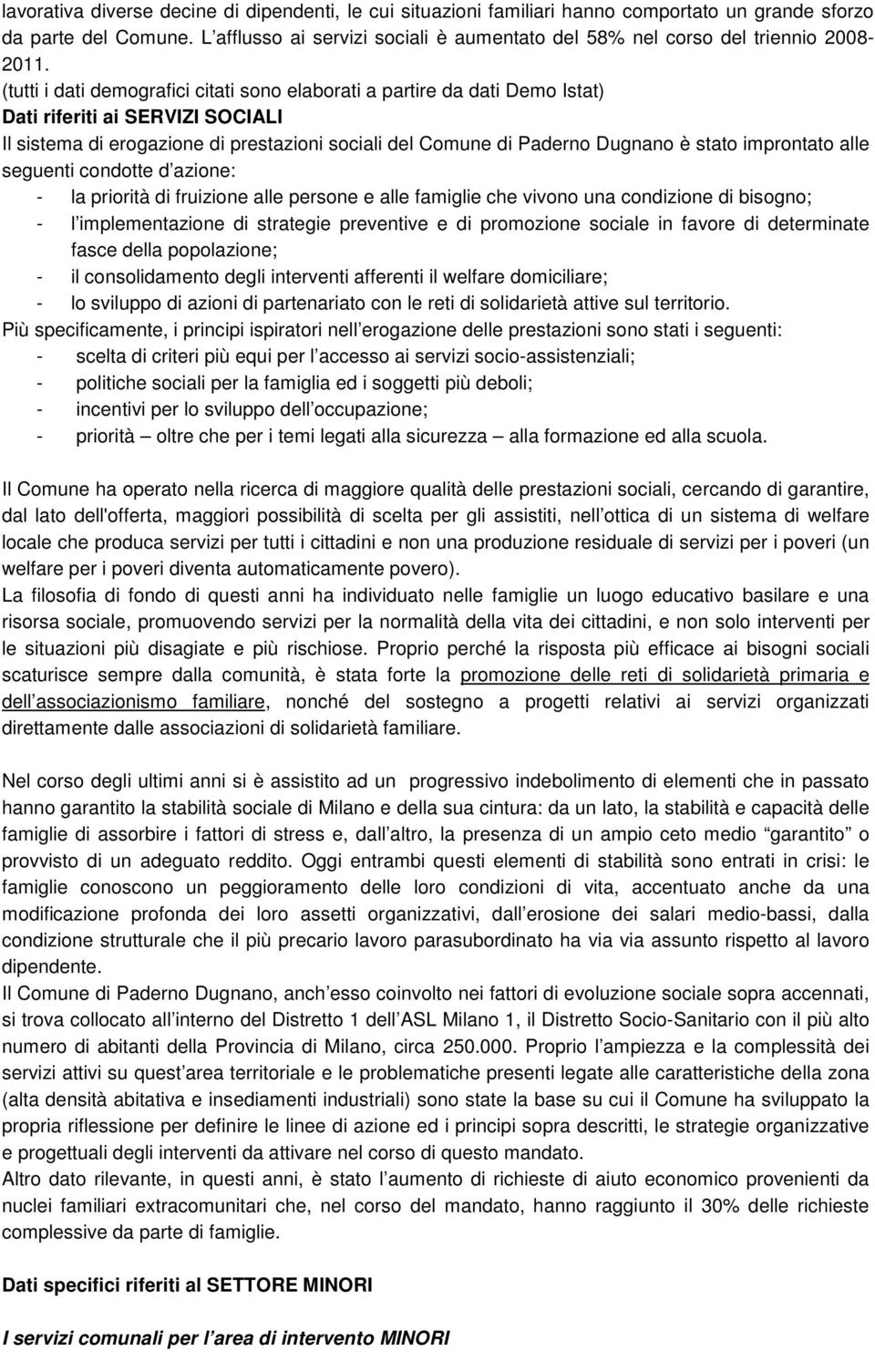 (tutti i dati demografici citati sono elaborati a partire da dati Demo Istat) Dati riferiti ai SERVIZI SOCIALI Il sistema di erogazione di prestazioni sociali del Comune di Paderno Dugnano è stato