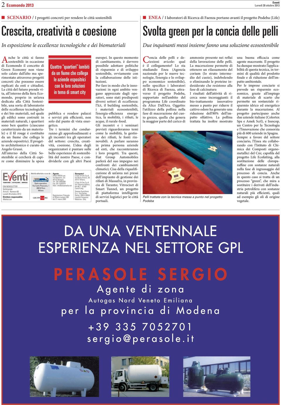 sostenibili: in occasione di Ecomondo il concetto di Green Economy non viene solo calato dall alto ma sperimentato attraverso progetti concreti che possono essere replicati da enti e cittadini.