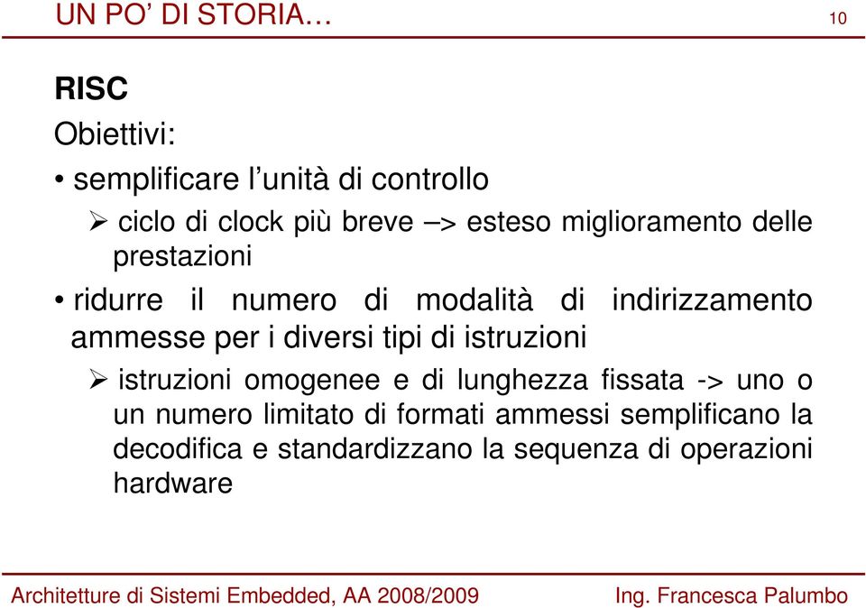 per i diversi tipi di istruzioni istruzioni omogenee e di lunghezza fissata -> uno o un numero