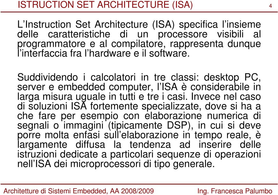 Suddividendo i calcolatori in tre classi: desktop PC, server e embedded computer, l ISA è considerabile in larga misura uguale in tutti e tre i casi.