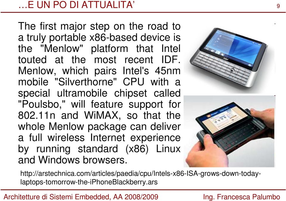 Menlow, which pairs Intel's 45nm mobile "Silverthorne" CPU with a special ultramobile chipset called "Poulsbo," will feature support for 802.