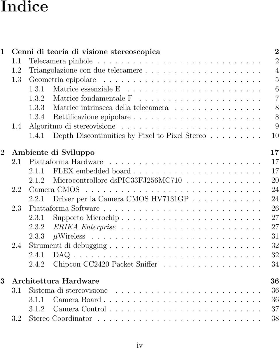 ....................... 9 1.4.1 Depth Discontinuities by Pixel to Pixel Stereo......... 10 2 Ambiente di Sviluppo 17 2.1 Piattaforma Hardware.......................... 17 2.1.1 FLEX embedded board.