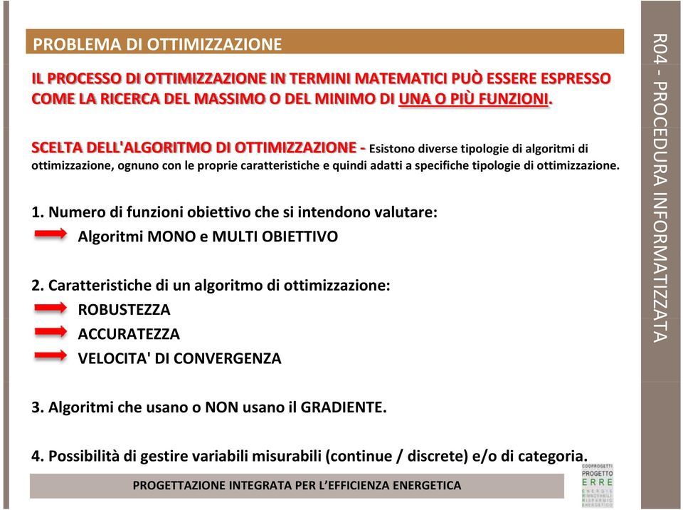 ottimizzazione. 1. Numero di funzioni obiettivo che si intendono valutare: Algoritmi MONO e MULTI OBIETTIVO 2.