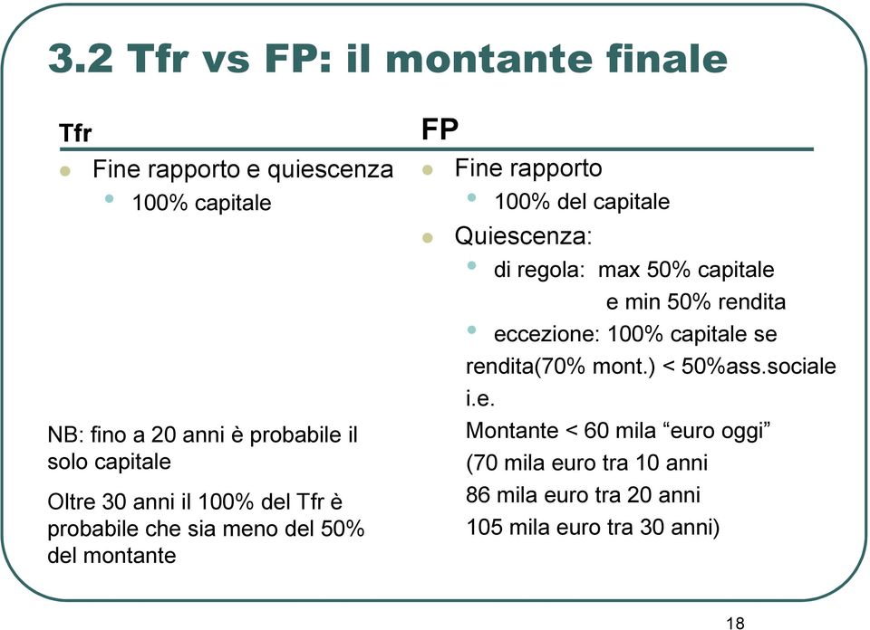 capitale Quiescenza: di regola: max 50% capitale e min 50% rendita eccezione: 100% capitale se rendita(70% mont.
