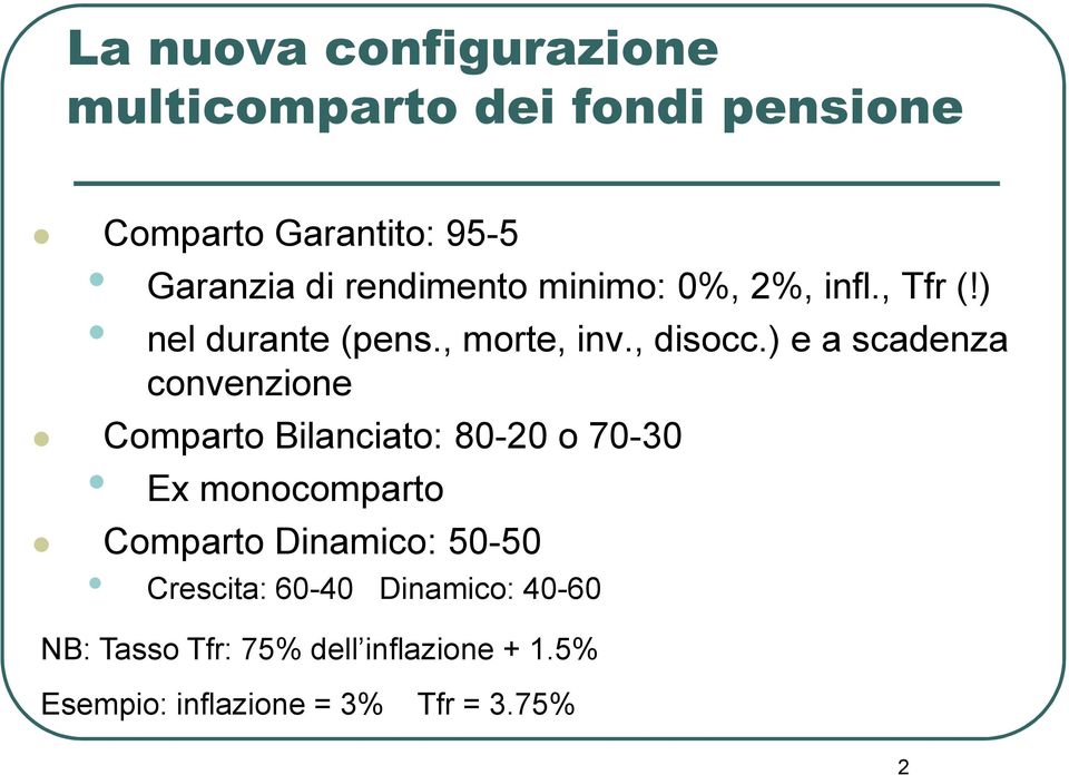 ) e a scadenza convenzione Comparto Bilanciato: 80-20 o 70-30 Ex monocomparto Comparto Dinamico: