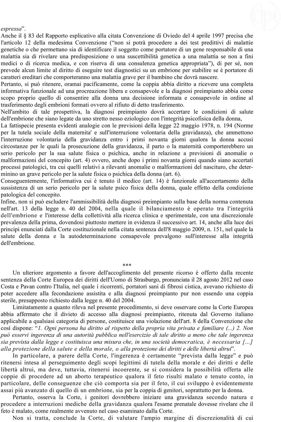 malattie genetiche o che permettano sia di identificare il soggetto come portatore di un gene responsabile di una malattia sia di rivelare una predisposizione o una suscettibilità genetica a una