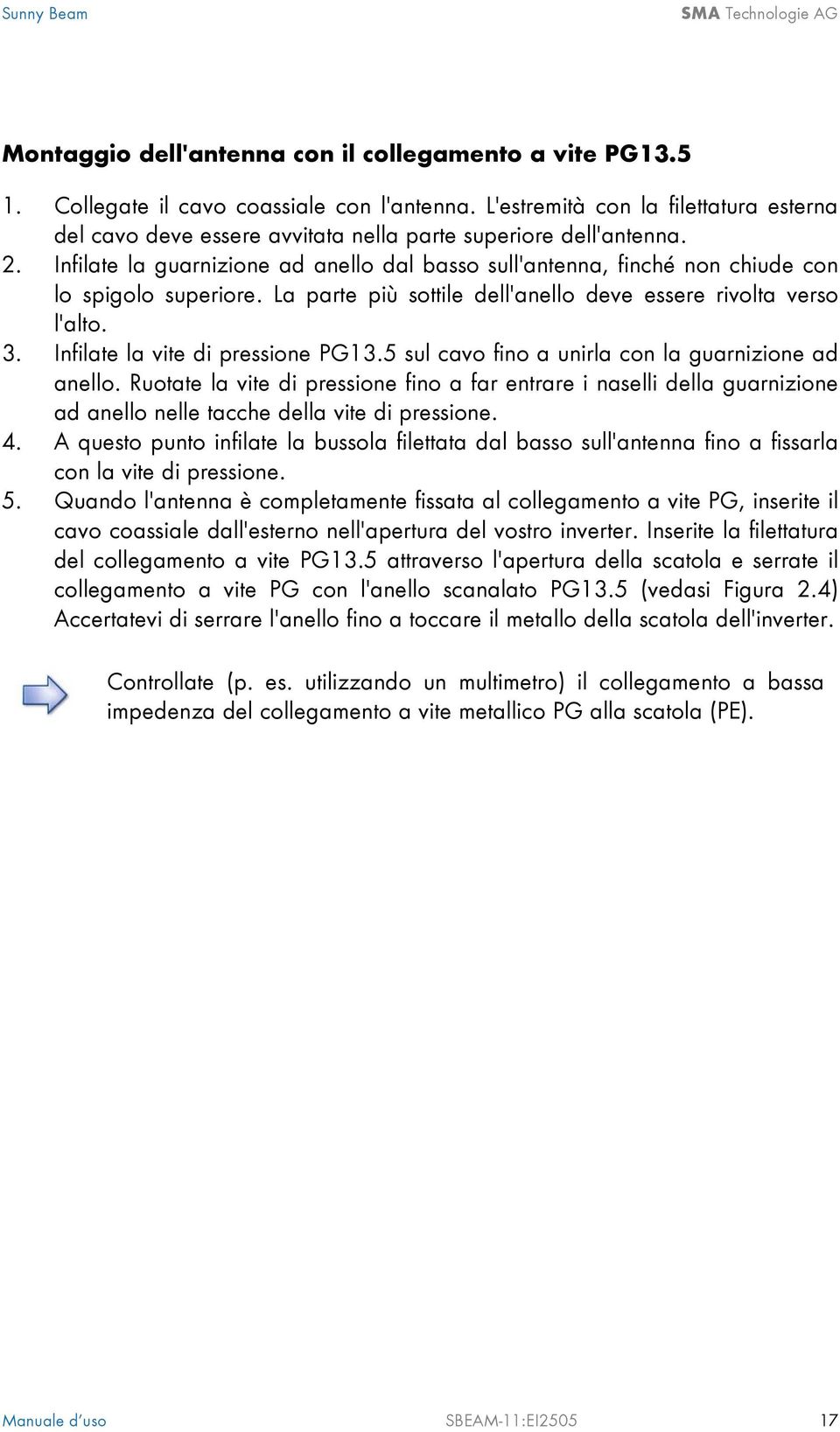 Infilate la guarnizione ad anello dal basso sull'antenna, finché non chiude con lo spigolo superiore. La parte più sottile dell'anello deve essere rivolta verso l'alto. 3.