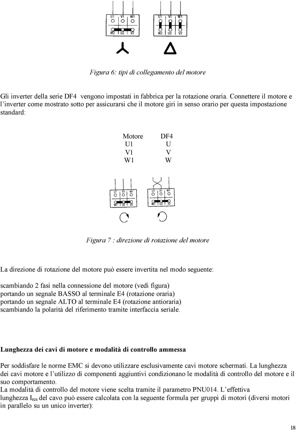 del motore La direzione di rotazione del motore può essere invertita nel modo seguente: scambiando 2 fasi nella connessione del motore (vedi figura) portando un segnale BASSO al terminale E4