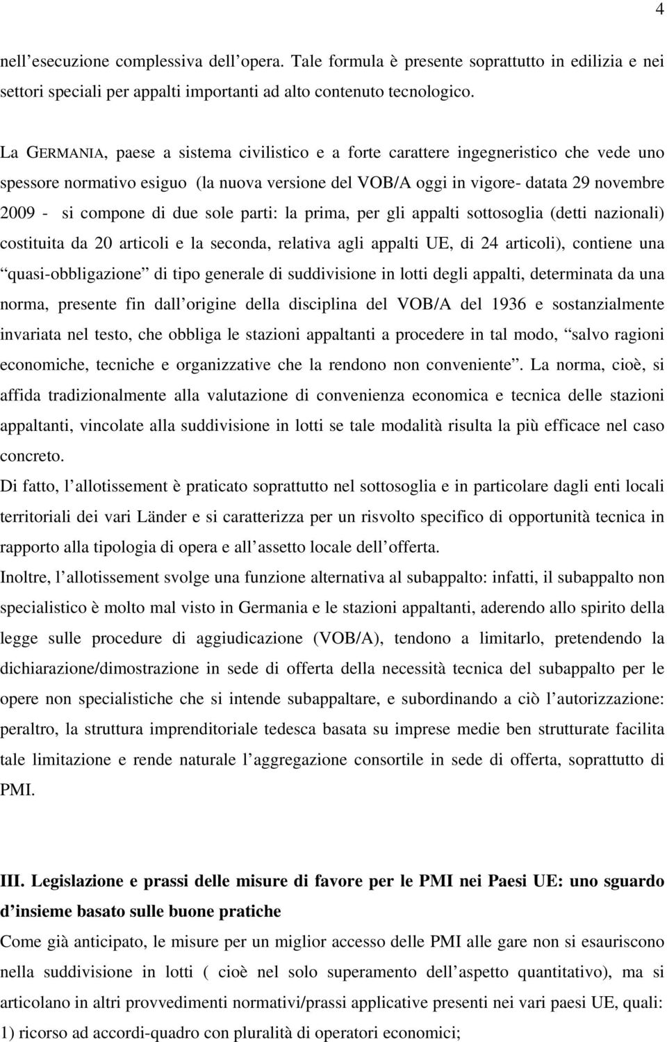 due sole parti: la prima, per gli appalti sottosoglia (detti nazionali) costituita da 20 articoli e la seconda, relativa agli appalti UE, di 24 articoli), contiene una quasi-obbligazione di tipo