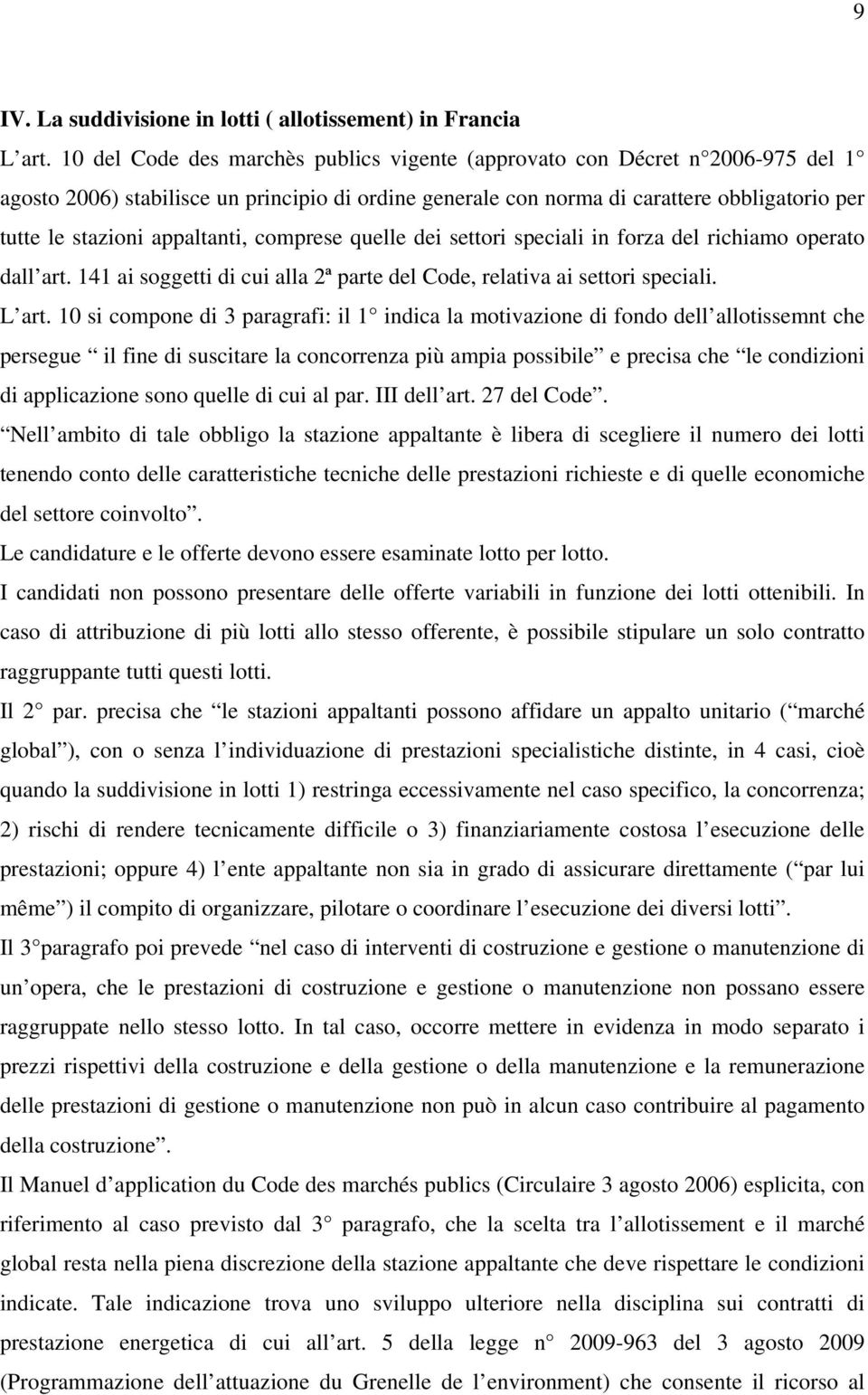 appaltanti, comprese quelle dei settori speciali in forza del richiamo operato dall art. 141 ai soggetti di cui alla 2ª parte del Code, relativa ai settori speciali. L art.