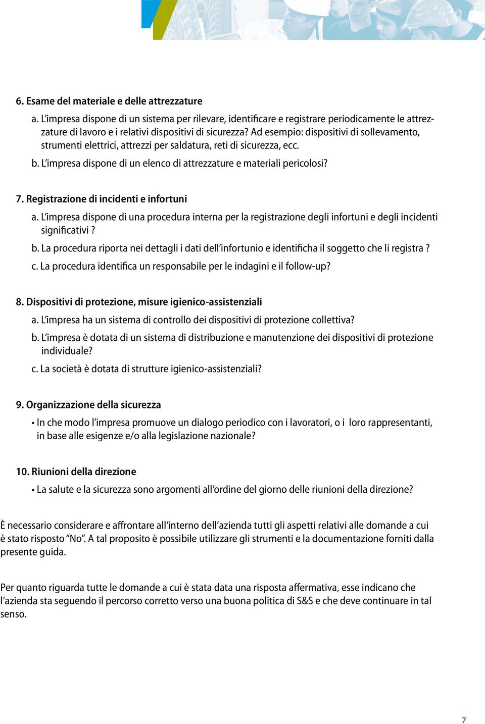 . Registrazione di incidenti e infortuni a. l impresa dispone di una procedura interna per la registrazione degli infortuni e degli incidenti significativi? b.