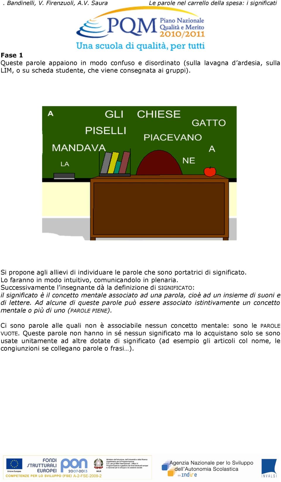 Saura Le parole nel carrello della spesa: i significati Fase 1 Queste parole appaiono in modo confuso e disordinato (sulla lavagna d ardesia, sulla LIM, o su scheda studente, che viene consegnata ai