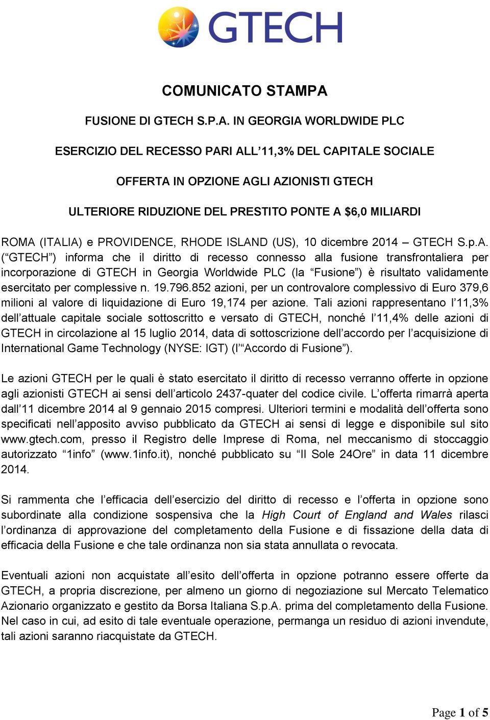 PA FUSIONE DI GTECH S.P.A. IN GEORGIA WORLDWIDE PLC ESERCIZIO DEL RECESSO PARI ALL 11,3% DEL CAPITALE SOCIALE OFFERTA IN OPZIONE AGLI AZIONISTI GTECH ULTERIORE RIDUZIONE DEL PRESTITO PONTE A $6,0