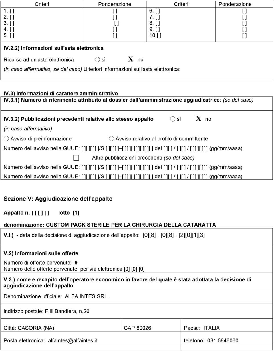 stesso appalto sì X no (in caso affermativo) Avviso di preinformazione Avviso relativo al profilo di committente Numero dell'avviso nella GUUE: /S del / / (gg/mm/aaaa) Altre pubblicazioni precedenti