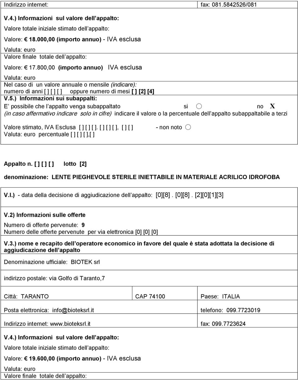 lotto [2] denominazione: LENTE PIEGHEVOLE STERILE INIETTABILE IN MATERIALE ACRILICO IDROFOBA V.I.) - data della decisione di : [0][8].