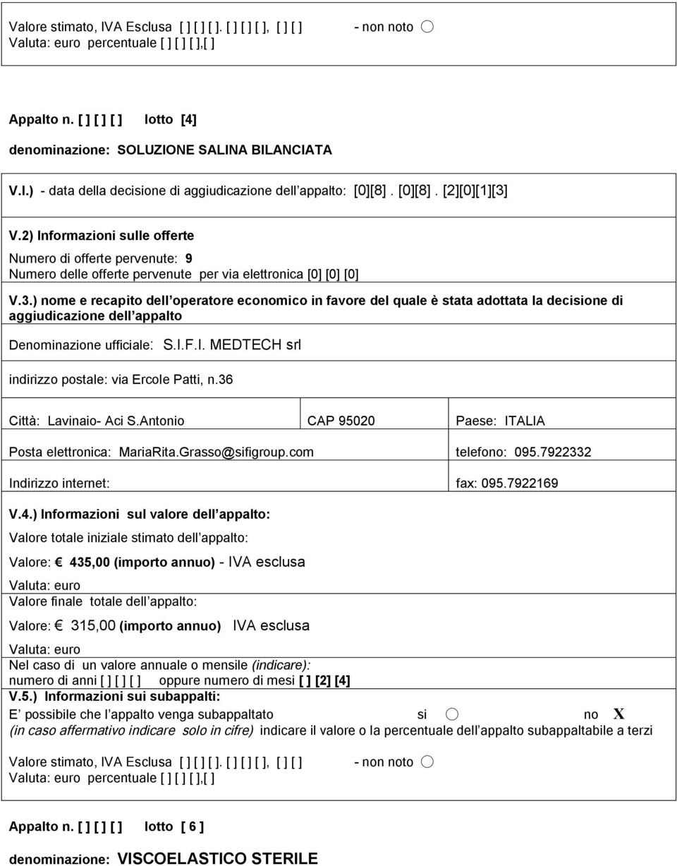 Antonio CAP 95020 Paese: ITALIA Posta elettronica: MariaRita.Grasso@sifigroup.com telefono: 095.7922332 Indirizzo internet: fax: 095.