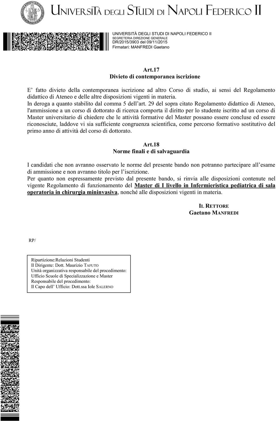 29 del sopra citato Regolamento didattico di Ateneo, l'ammissione a un corso di dottorato di ricerca comporta il diritto per lo studente iscritto ad un corso di Master universitario di chiedere che