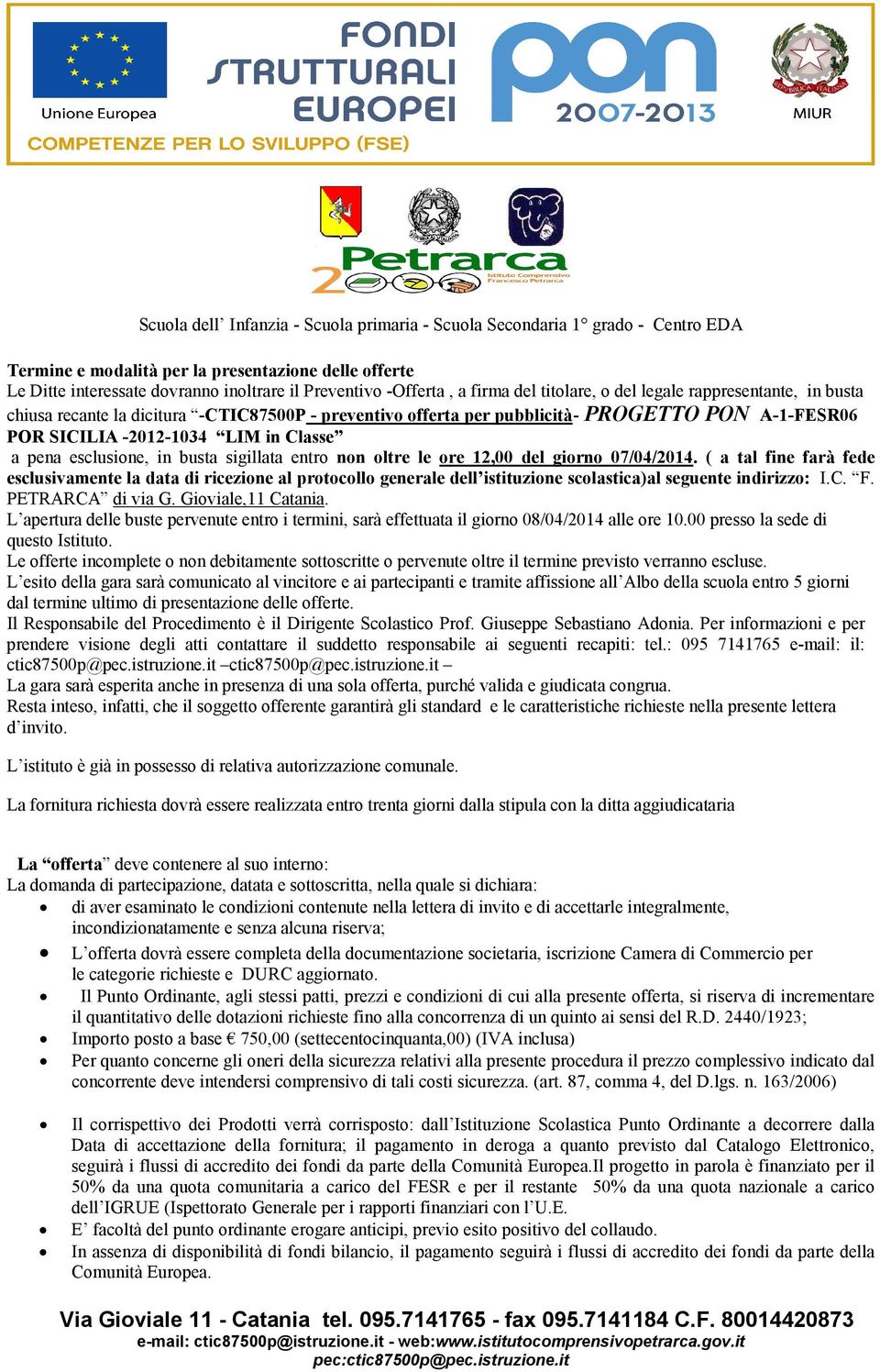 07/04/2014. ( a tal fine farà fede esclusivamente la data di ricezione al protocollo generale dell istituzione scolastica)al seguente indirizzo: I.C. F. PETRARCA di via G. Gioviale,11 Catania.