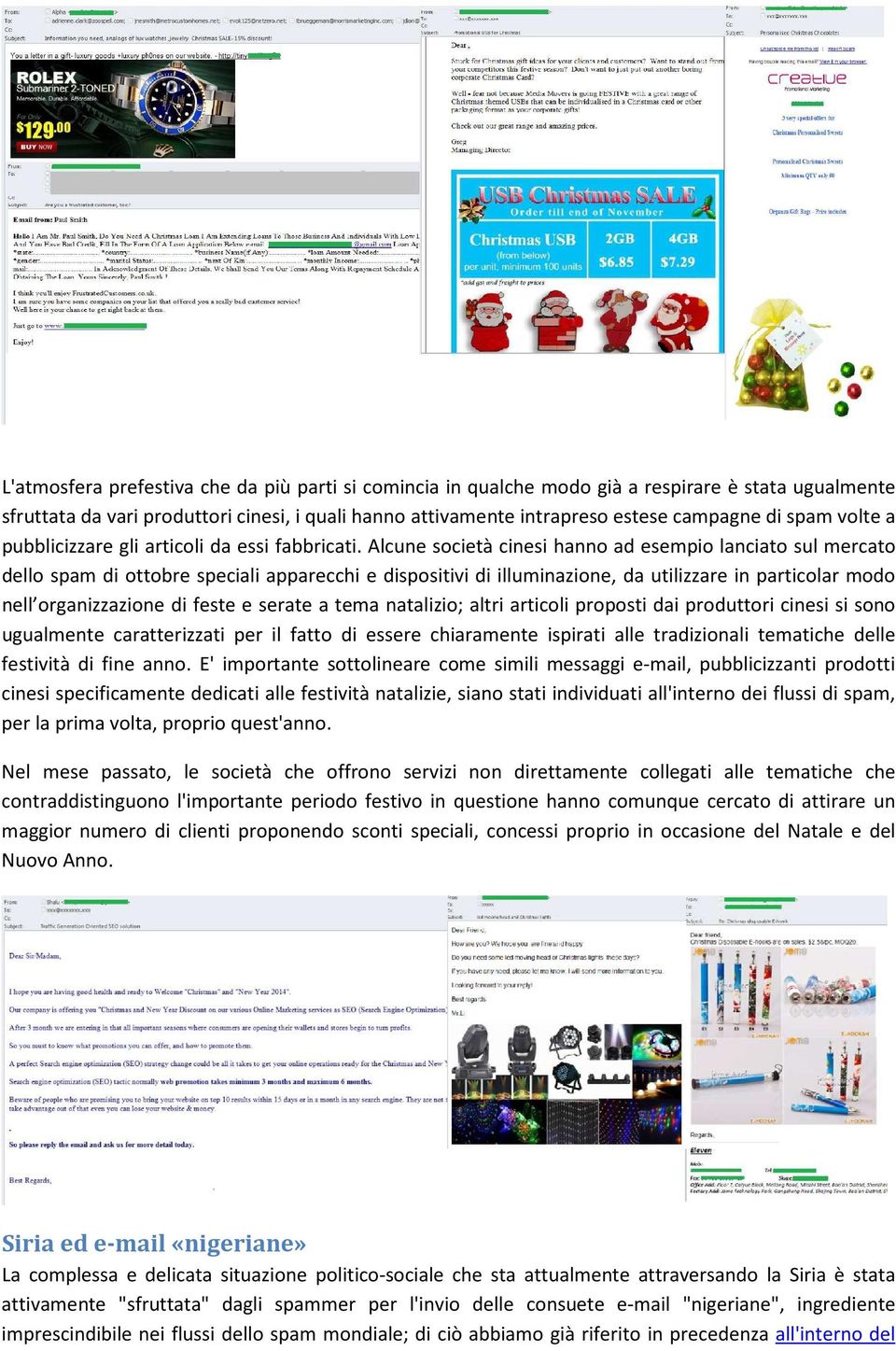 Alcune società cinesi hanno ad esempio lanciato sul mercato dello spam di ottobre speciali apparecchi e dispositivi di illuminazione, da utilizzare in particolar modo nell organizzazione di feste e