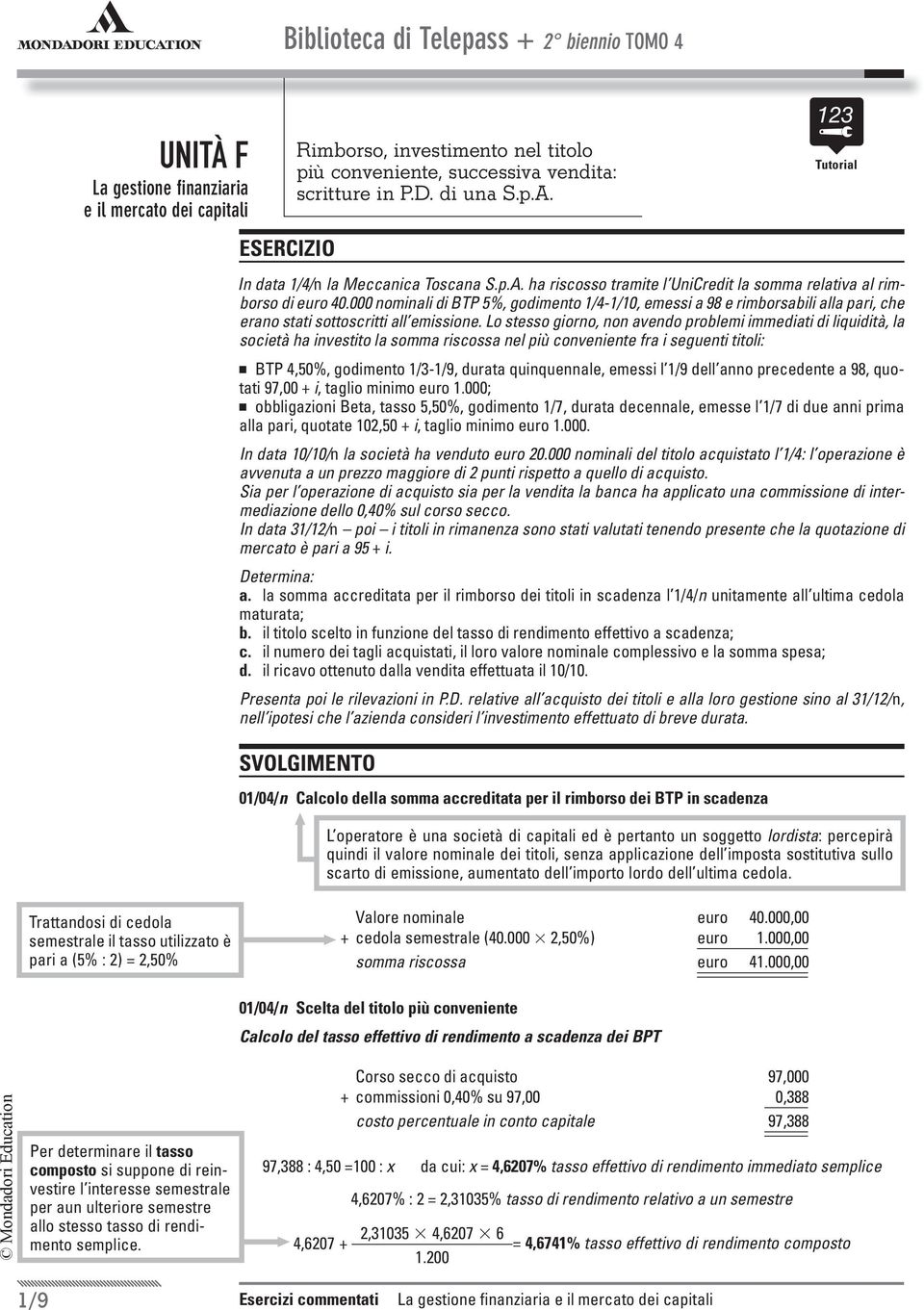 000 nominali di BTP 5%, godimento 1/4-1/10, emessi a 98 e rimborsabili alla pari, che erano stati sottoscritti all emissione.