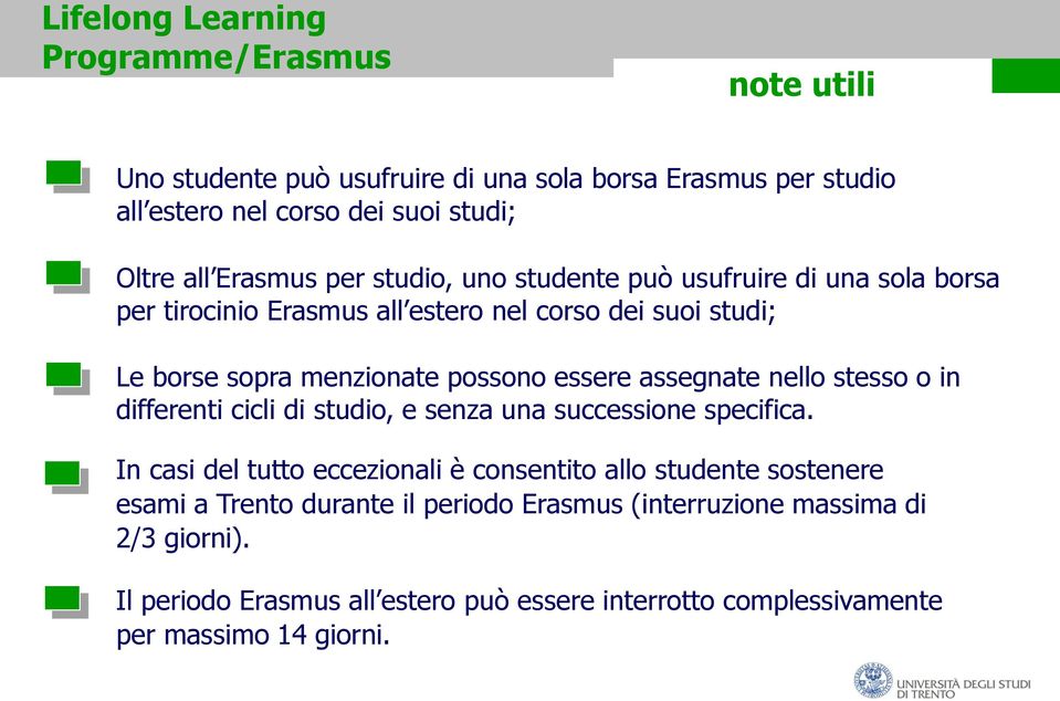 essere assegnate nello stesso o in differenti cicli di studio, e senza una successione specifica.