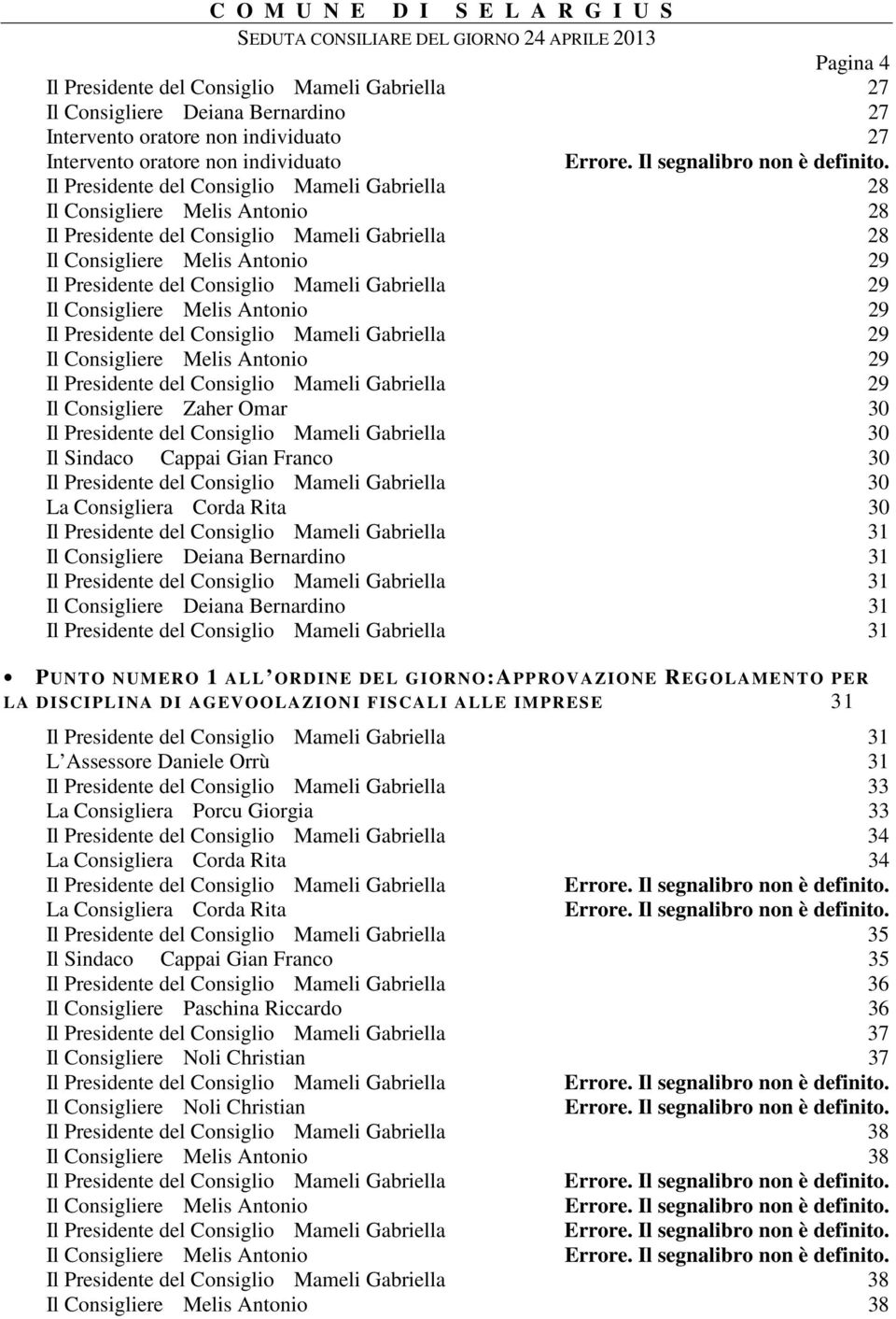 Il Presidente del Consiglio Mameli Gabriella 28 Il Consigliere Melis Antonio 28 Il Presidente del Consiglio Mameli Gabriella 28 Il Consigliere Melis Antonio 29 Il Presidente del Consiglio Mameli