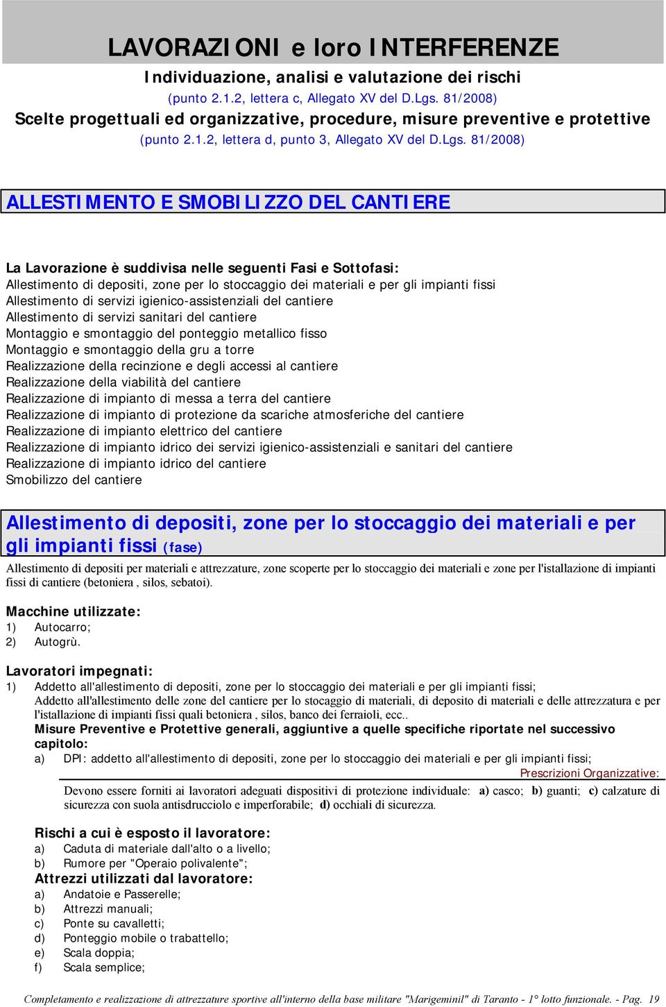 81/2008) ALLESTIMENTO E SMOBILIZZO DEL CANTIERE La Lavorazione è suddivisa nelle seguenti Fasi e Sottofasi: Allestimento di depositi, zone per lo stoccaggio dei materiali e per gli impianti fissi