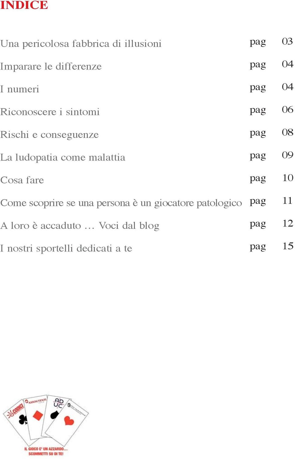 scoprire se una persona è un giocatore patologico A loro è accaduto Voci dal blog I