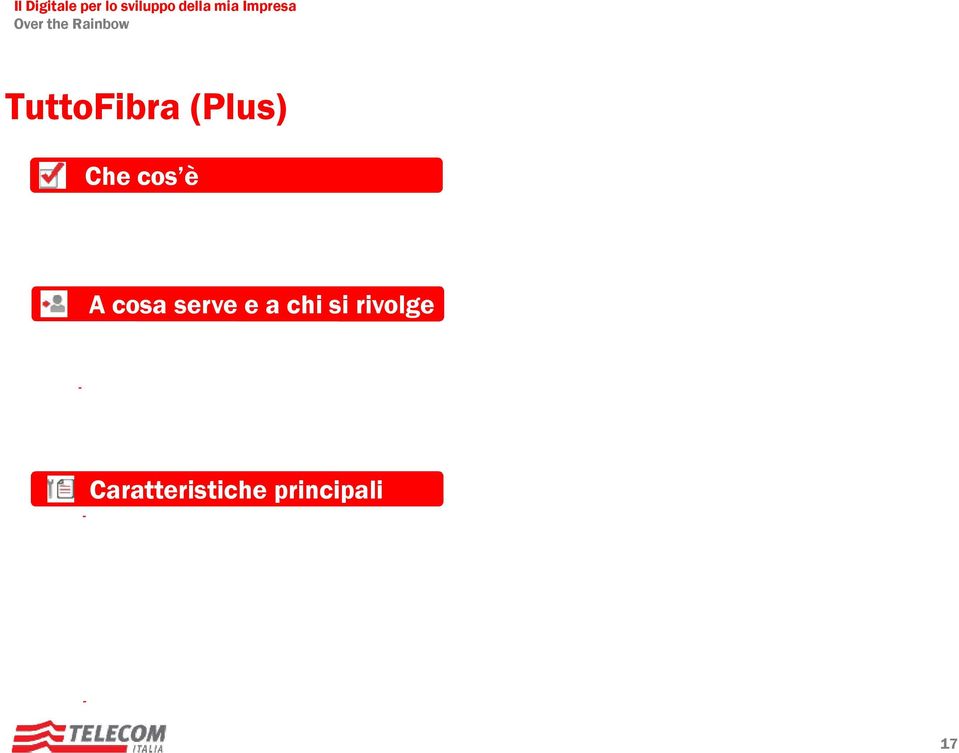 tutte le Imprese ed Esercizi Commerciali Caratteristiche principali Connettività 30Mb/3Mb (100Mb/10Mb per Offerta Plus FTTH a Milano)