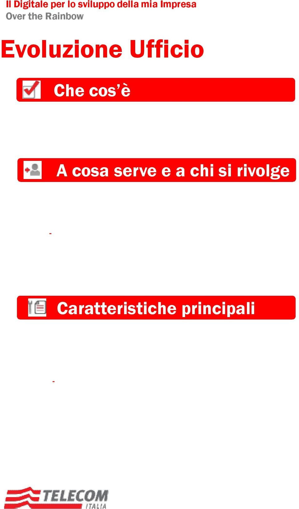 illimitato verso Fisso e plafond vs mobile Mobilità: raggiungibilità su Telefono mobile delle chiamate al numero fisso o viceversa possibilità di chiamare da mobile presentandosi con